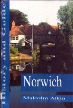 M. Atkin, Norwich: a History and Guide (Stroud. 1993)
