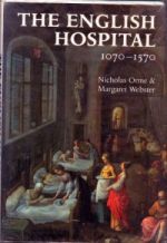 N. Orme and M. Webster, The English Hospital, 1070-1570 (London, 1995)